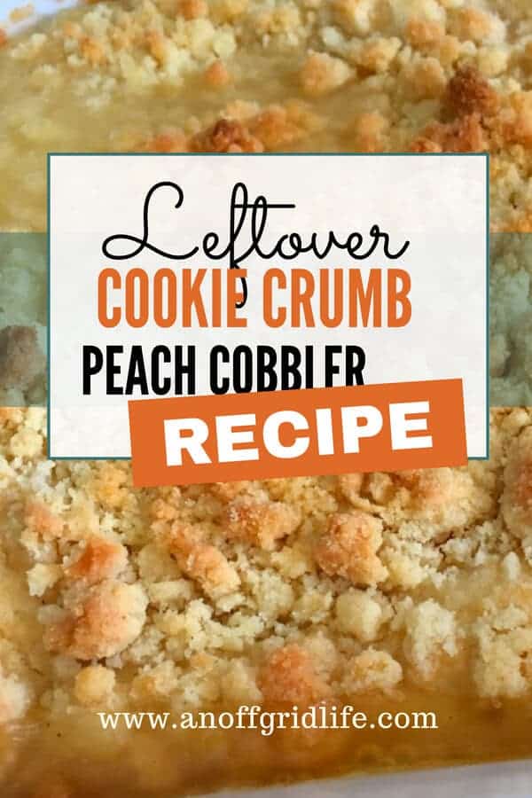 Leftover Cookie Crumb Peach Cobbler Recipe from An Off Grid Life