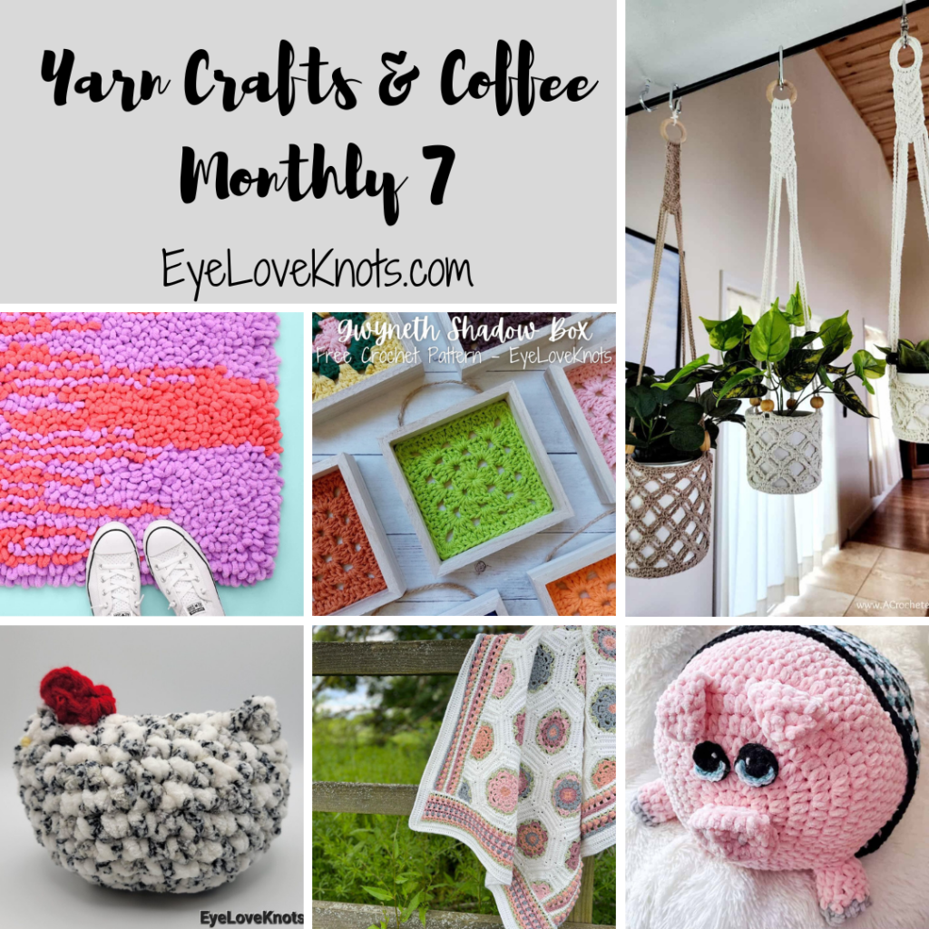 Yarn Crafts & Coffee Monthly 7 - EyeLoveKnots