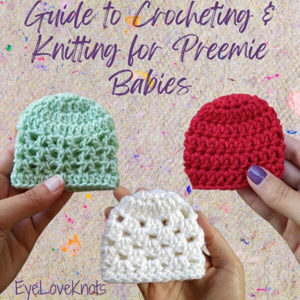 Guide to Crocheting & Knitting for Preemie Babies - EyeLoveKnots