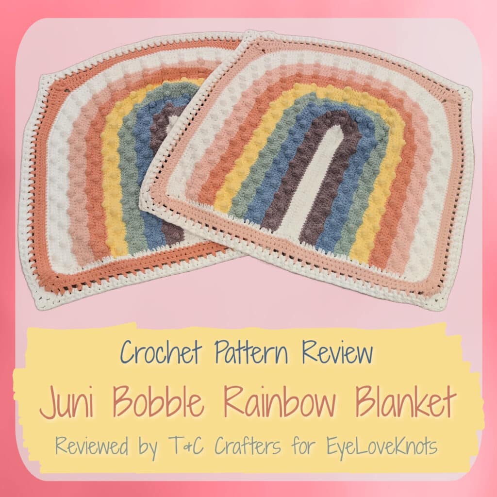 This is a crochet pattern review of the Juni Bobble Rainbow Blanket designed by Mama Made Minis. Review done by Candace of T&C Crafters for EyeLoveKnots.